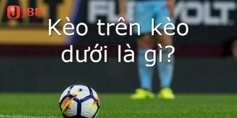 Giới thiệu về kèo trên dưới
