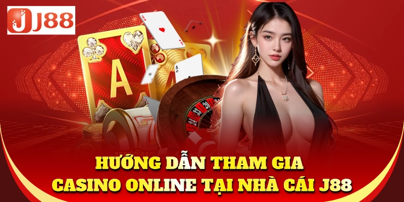Tìm hiểu cách chơi casino online J88 dễ dàng