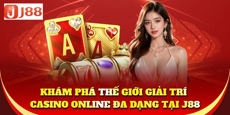 Khám phá mọi điều thú vị về casino online tại J88!