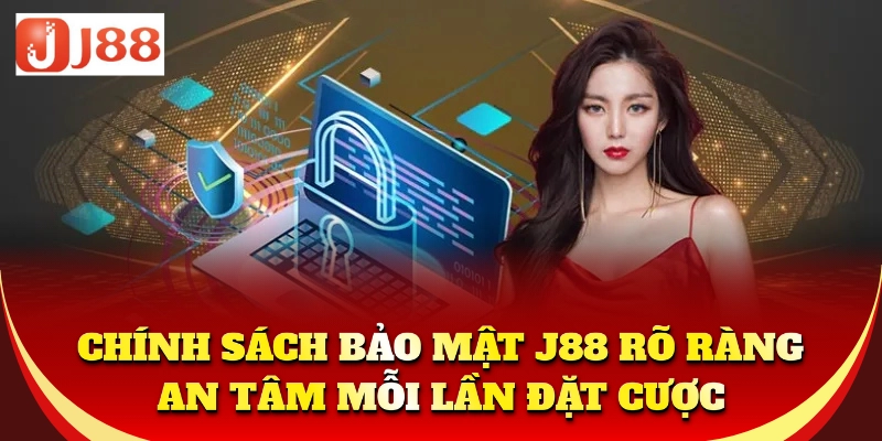 Chính sách bảo mật J88 rõ ràng, an tâm mỗi lần đặt cược
